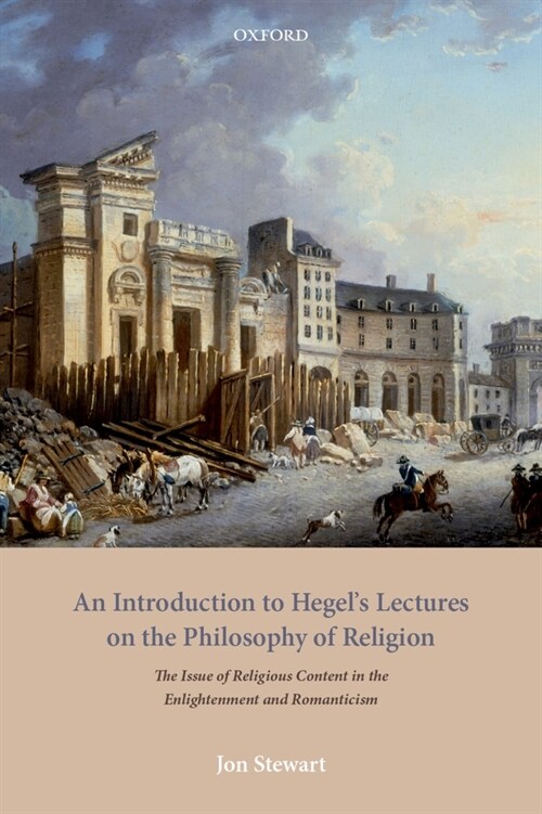 An Introduction to Hegels Lectures on the Philosophy of Religion : The Issue of Religious Content in the Enlightenment and Romanticism (Hardcover, 1)