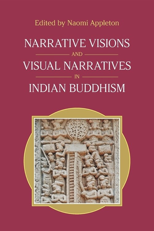 Narrative Visions and Visual Narratives in Indian Buddhism (Paperback)