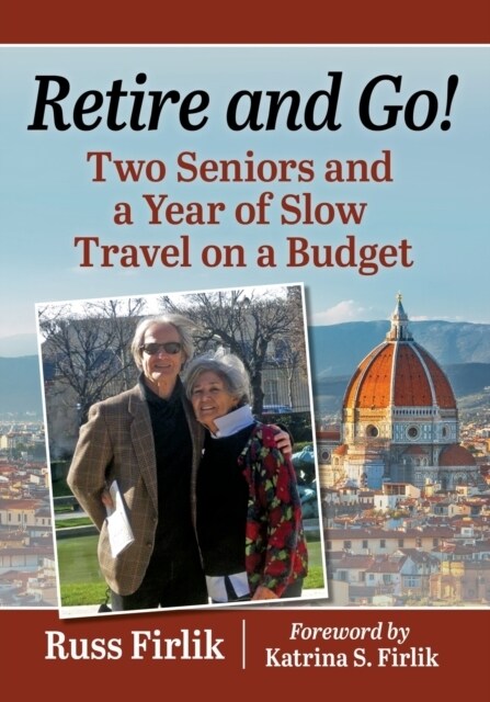 Retire and Go!: Two Seniors and a Year of Slow Travel on a Budget (Paperback)