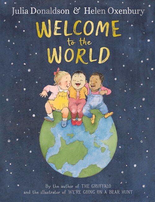 Welcome to the World : By the author of The Gruffalo and the illustrator of Were Going on a Bear Hunt (Hardcover)