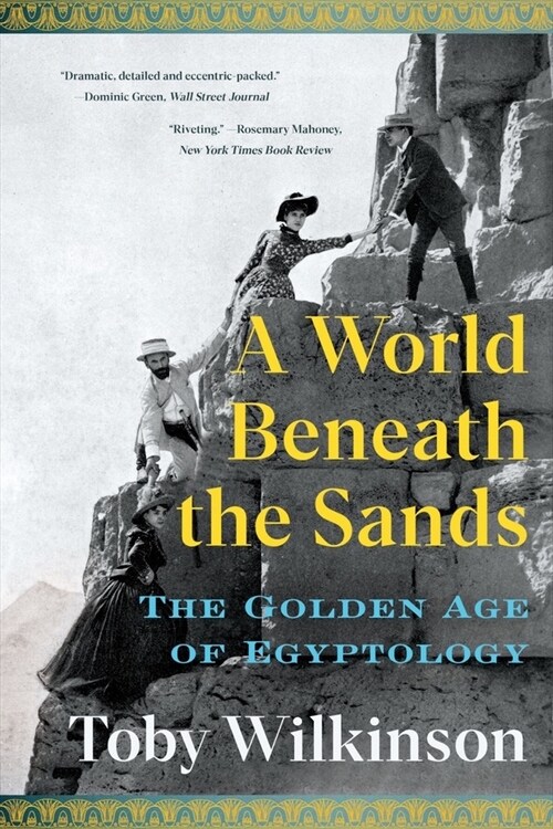 A World Beneath the Sands: The Golden Age of Egyptology (Paperback)