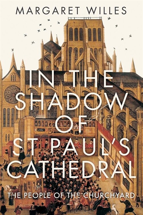 In the Shadow of St. Pauls Cathedral: The Churchyard That Shaped London (Hardcover)