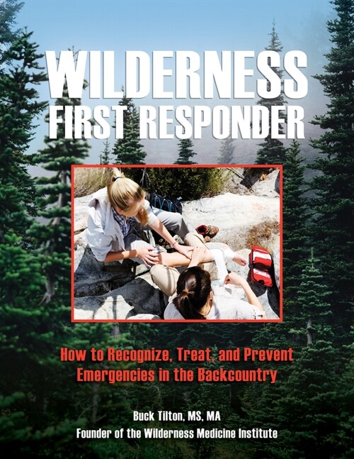 Wilderness First Responder: How to Recognize, Treat, and Prevent Emergencies in the Backcountry (Paperback, 4)