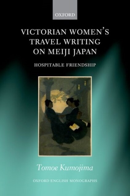 Victorian Womens Travel Writing on Meiji Japan : Hospitable Friendship (Hardcover)
