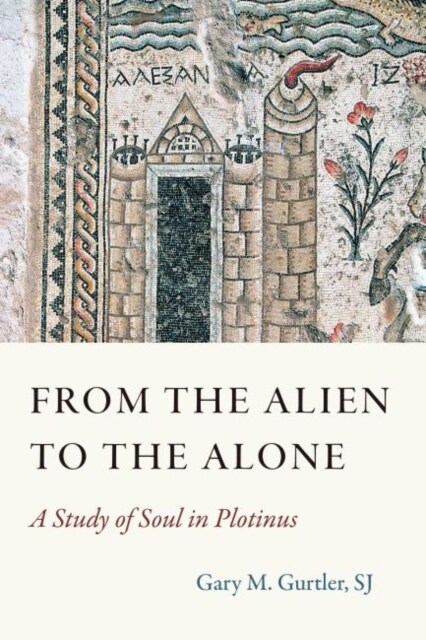 From the Alien to the Alone: A Study of Soul in Plotinus (Hardcover)