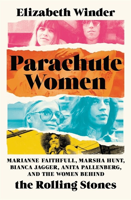 Parachute Women: Marianne Faithfull, Marsha Hunt, Bianca Jagger, Anita Pallenberg, and the Women Behind the Rolling Stones (Hardcover)