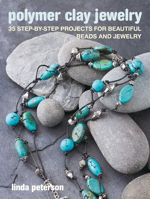 Polymer Clay Jewelry : 35 Step-by-Step Projects for Beautiful Beads and Jewelry (Paperback)