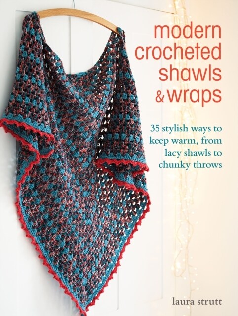Modern Crocheted Shawls and Wraps : 35 Stylish Ways to Keep Warm, from Lacy Shawls to Chunky Throws (Paperback, UK Edition)