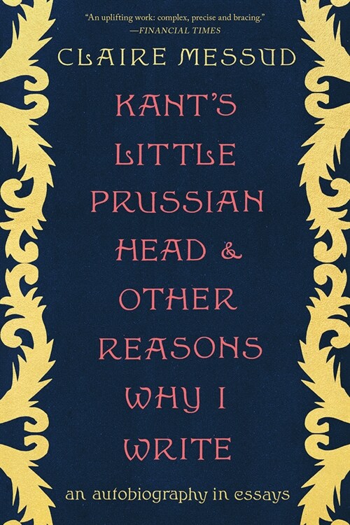 Kants Little Prussian Head and Other Reasons Why I Write: An Autobiography Through Essays (Paperback)