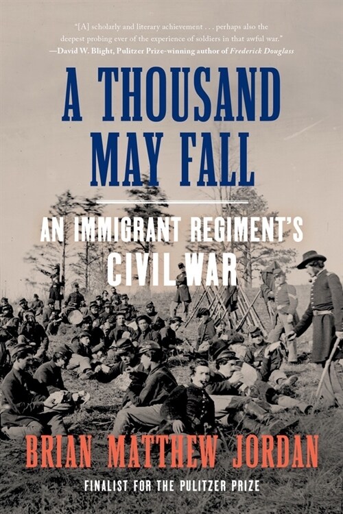 A Thousand May Fall: An Immigrant Regiments Civil War (Paperback)