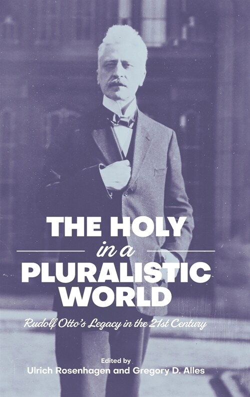 The Holy in a Pluralistic World : Rudolf Ottos Legacy in the 21st Century (Hardcover)