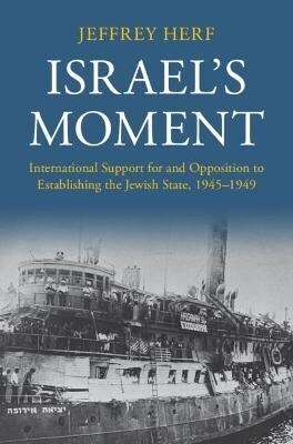 Israels Moment : International Support for and Opposition to Establishing the Jewish State, 1945–1949 (Hardcover)