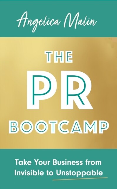 The PR Bootcamp : Take Your Business from Invisible to Unstoppable (Paperback)