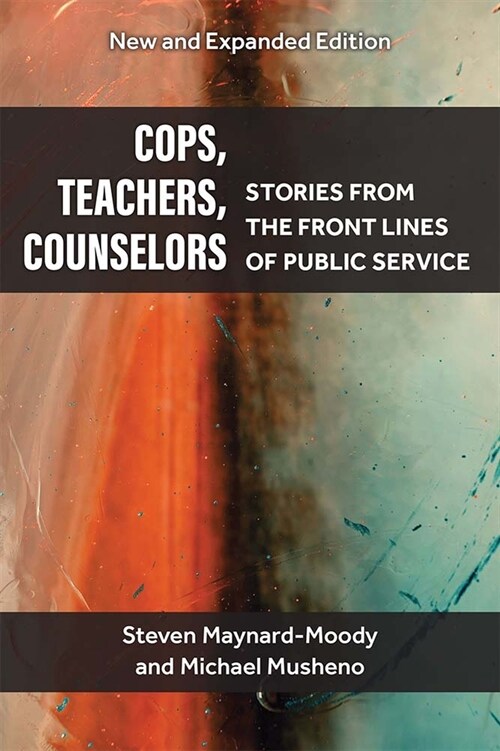 Cops, Teachers, Counselors: Stories from the Front Lines of Public Service (Paperback, 2, Second Edition)