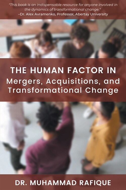 The Human Factor in Mergers, Acquisitions, and Transformational Change (Paperback)