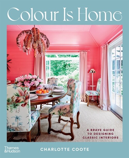 Colour is Home : Brave Ideas for Designers Classical Interiors (Hardcover)
