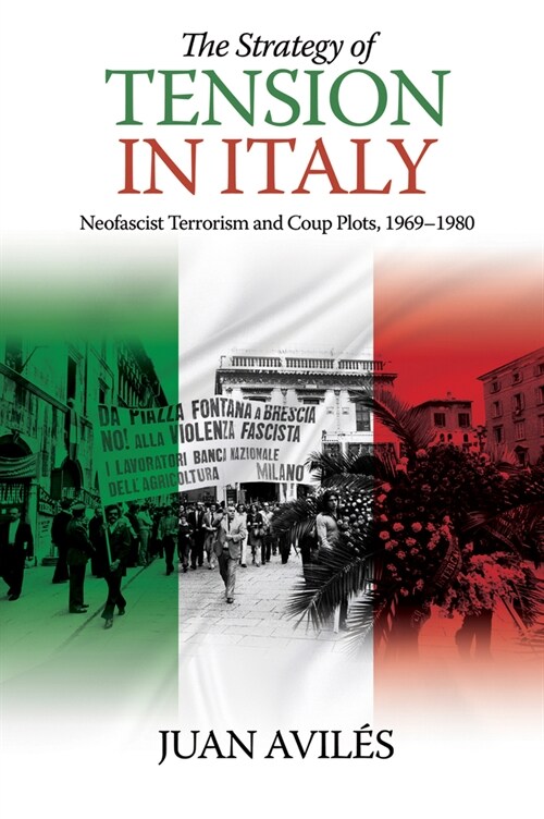 The Strategy of Tension in Italy : Neofascist Terrorism and Coup Plots, 1969-1980 (Hardcover)