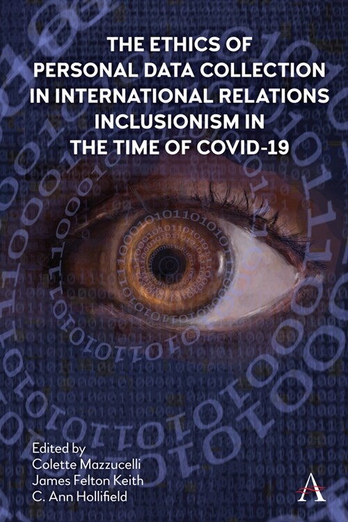 The Ethics of Personal Data Collection in International Relations : Inclusionism in the Time of COVID-19 (Hardcover)