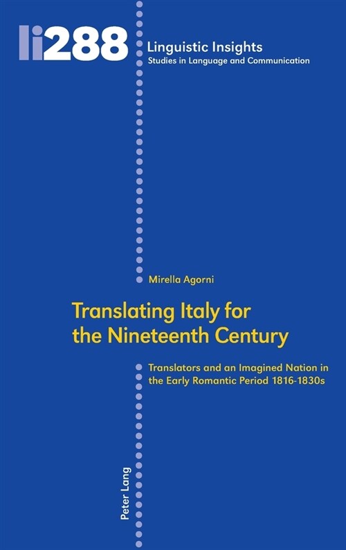 Translating Italy for the Nineteenth Century: Translators and an Imagined Nation in the Early Romantic Period 1816-1830s (Hardcover)