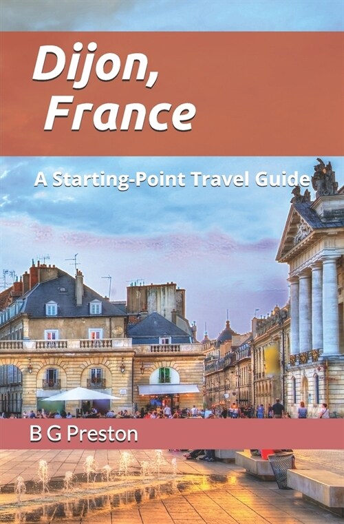 Dijon, France: And the Burgundy Region (Paperback)