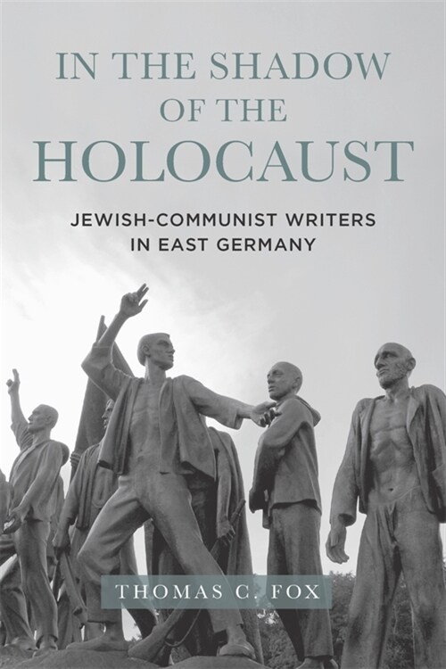 In the Shadow of the Holocaust: Jewish-Communist Writers in East Germany (Hardcover)