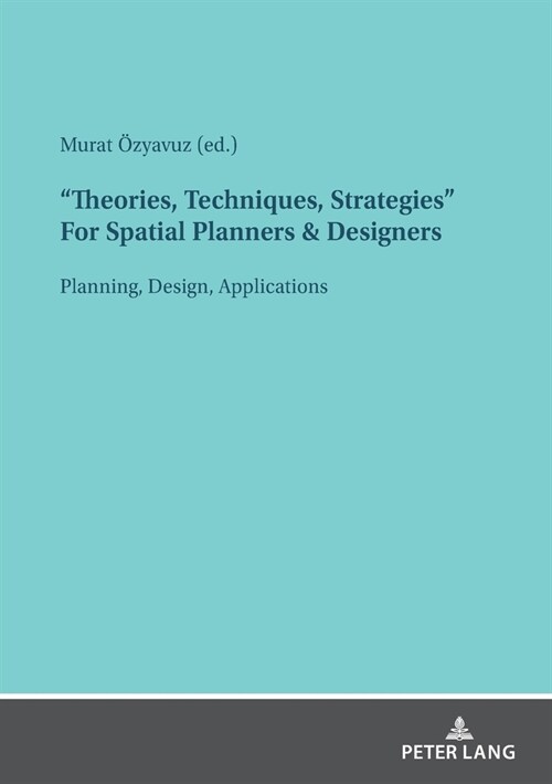 Theories, Techniques, Strategies For Spatial Planners & Designers: Planning, Design, Applications (Paperback)