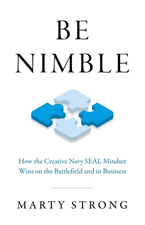 Be Nimble : How the Navy SEAL Mindset Wins on the Battlefield and in Business (Paperback)