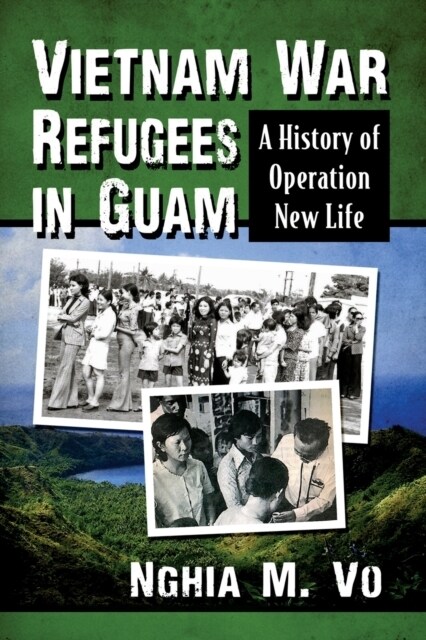 Vietnam War Refugees in Guam: A History of Operation New Life (Paperback)