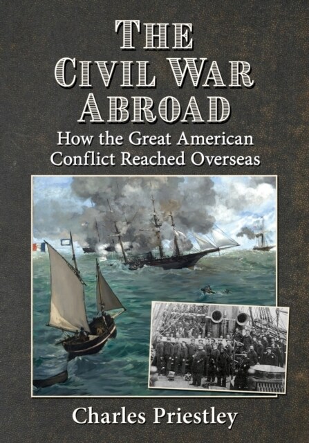 The Civil War Abroad: How the Great American Conflict Reached Overseas (Paperback)