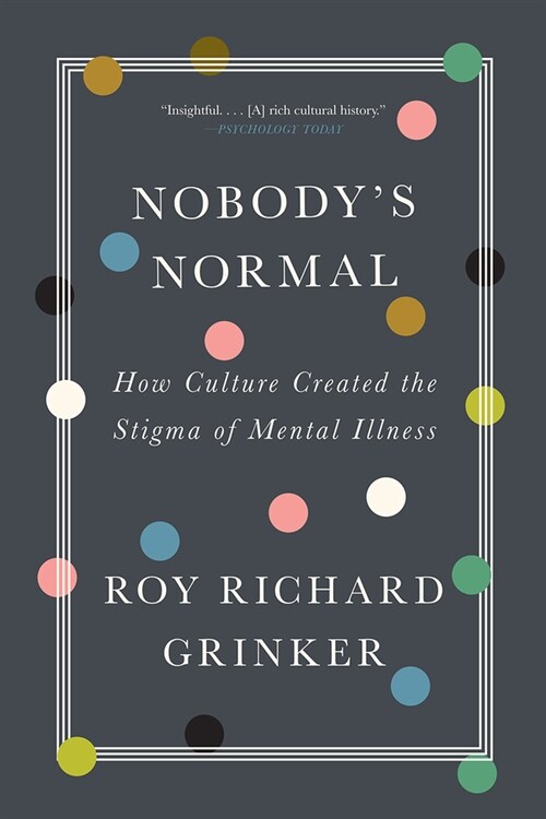 Nobodys Normal: How Culture Created the Stigma of Mental Illness (Paperback)