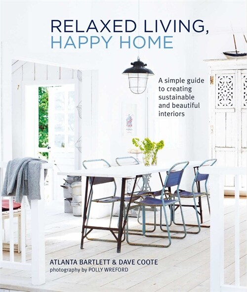 Relaxed Living, Happy Home : A Simple Guide to Creating Sustainable and Beautiful Interiors (Hardcover)