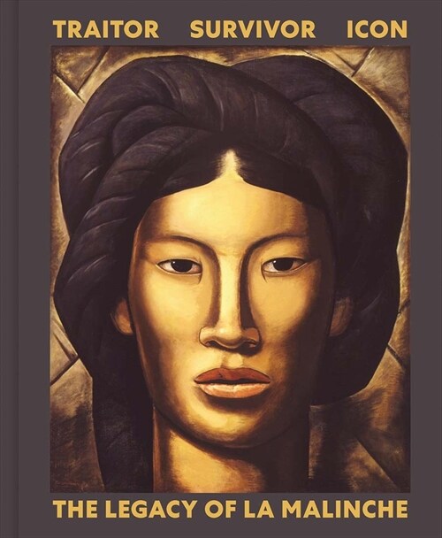 Traitor, Survivor, Icon: The Legacy of La Malinche (Hardcover)