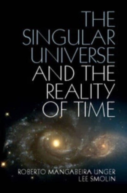 The Singular Universe and the Reality of Time : A Proposal in Natural Philosophy (Paperback)