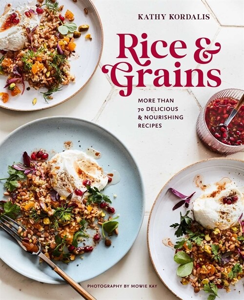 Rice & Grains : More Than 70 Delicious and Nourishing Recipes (Hardcover)