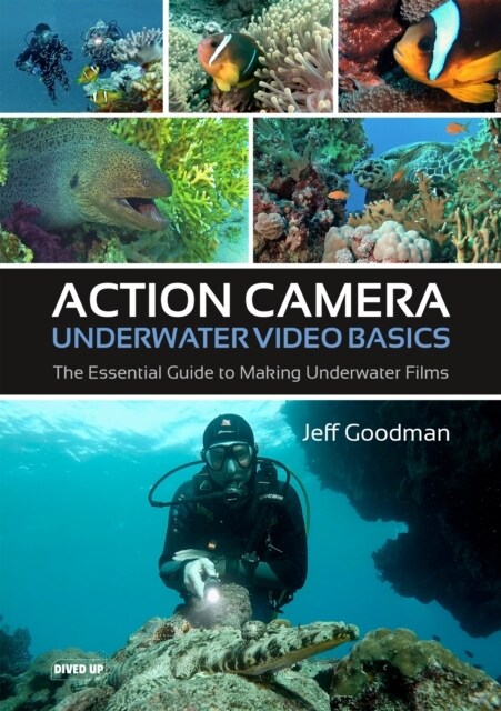 Action Camera Underwater Video Basics : The Essential Guide to Making Underwater Films (Paperback)