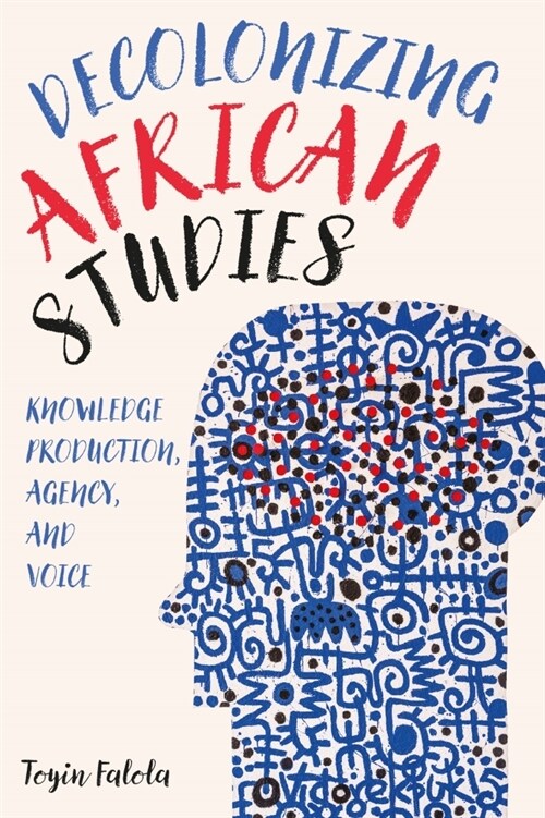 Decolonizing African Studies: Knowledge Production, Agency, and Voice (Hardcover)