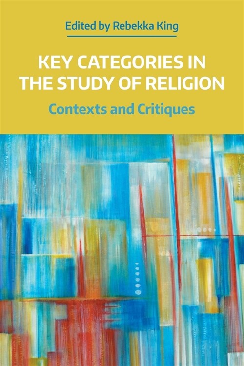 Key Categories in the Study of Religion : Contexts and Critiques (Paperback)