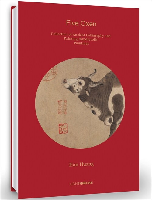 Han Huang: Five Oxen : Collection of Ancient Calligraphy and Painting Handscrolls: Paintings (Hardcover)