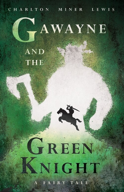 Gawayne and the Green Knight - A Fairy Tale;With an Introduction by K. G. T. Webster (Paperback)