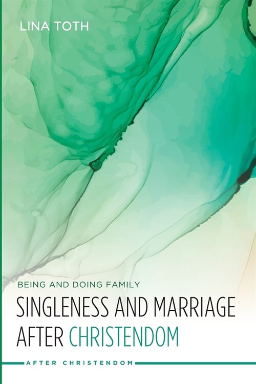 Singleness and Marriage after Christendom (Paperback)