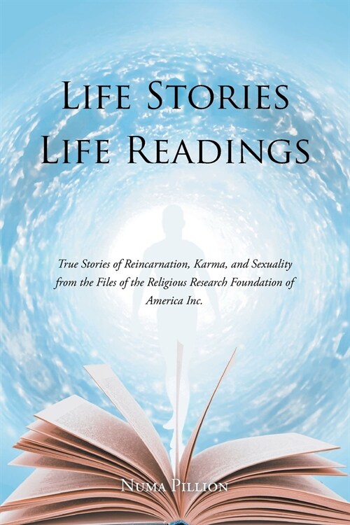 Life Stories Life Readings: True Stories of Reincarnation, Karma, and Sexuality from the Files of the Religious Research Foundation of American In (Paperback)