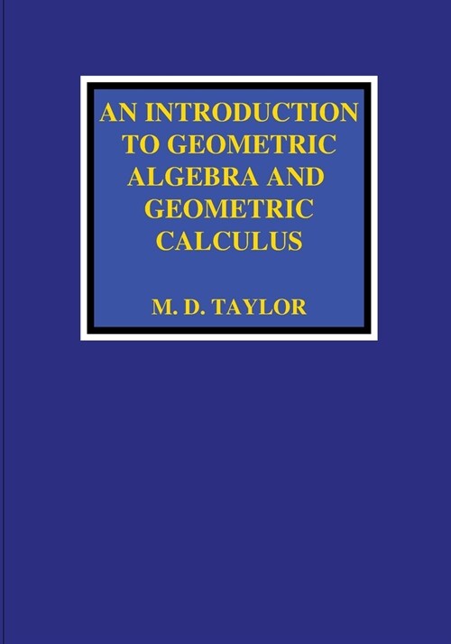 An Introduction to Geometric Algebra and Geometric Calculus (Paperback)