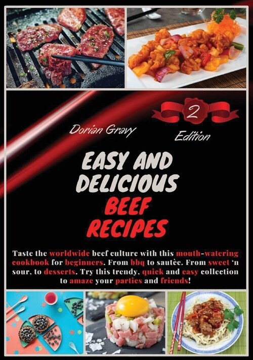 Easy and Delicious Beef Recipes: Taste the worldwide beef culture with this mouth-watering cookbook for beginners. From bbq to saut?. From sweet n s (Paperback)