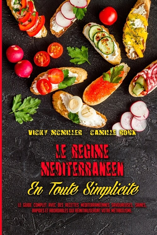 Le R?ime M?iterran?n En Toute Simplicit? Le Guide Complet Avec Des Recettes M?iterran?nnes Savoureuses, Saines, Rapides Et Abordables Qui R?nit (Paperback)