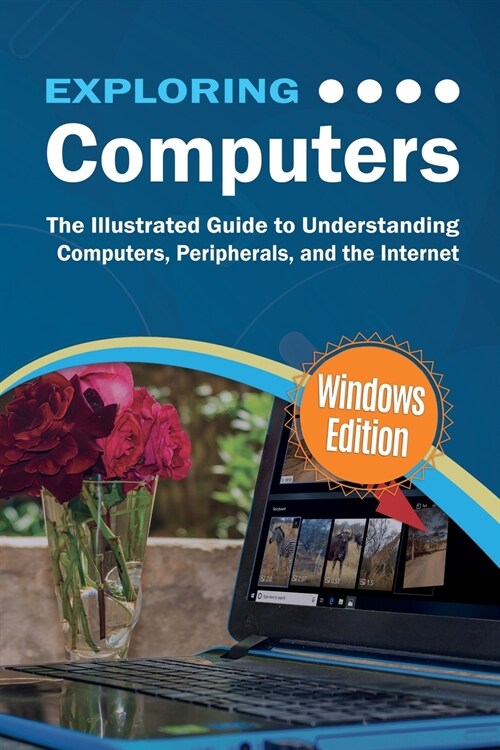 Exploring Computers: Windows Edition: The Illustrated, Practical Guide to Using Computers (Paperback)