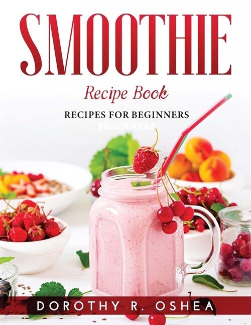 Smoothie Recipe Book: Recipes for beginners (Paperback)