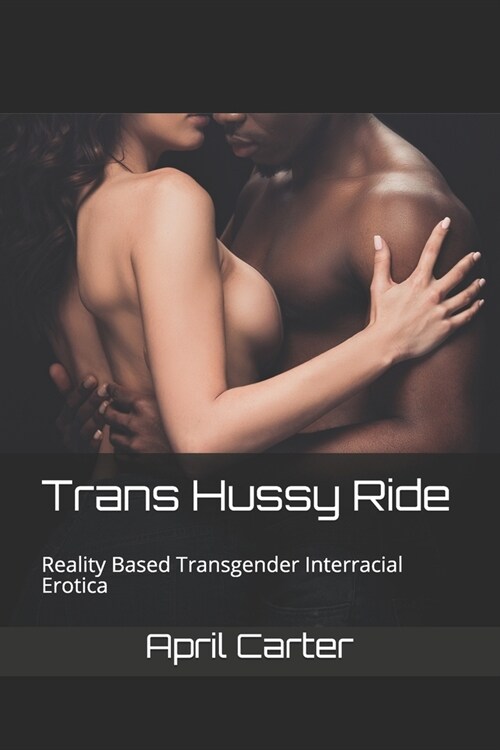 Trans Hussy Ride: Reality Based Transgender Interracial Erotica (Paperback)
