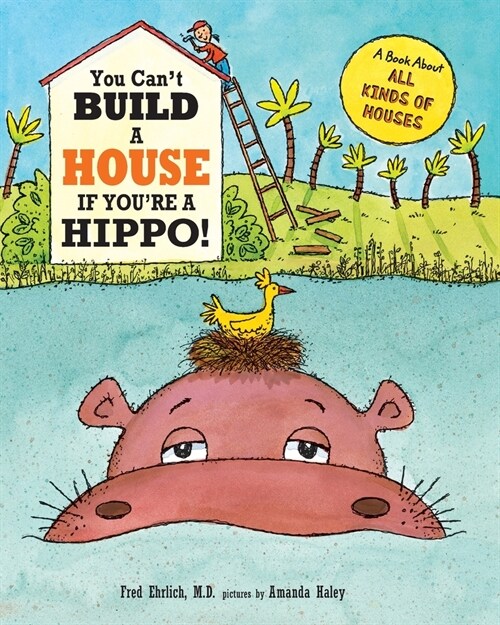 You Cant Build a House If Youre a Hippo!: A Book About All Kinds of Houses (Paperback)