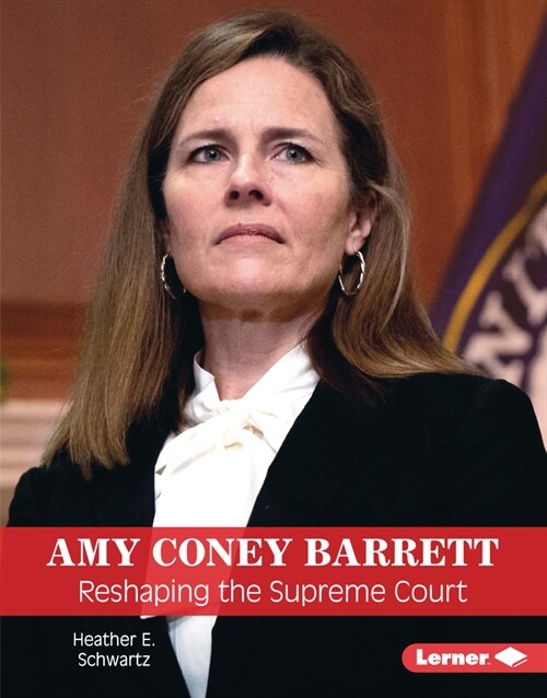 Amy Coney Barrett: Reshaping the Supreme Court (Library Binding)