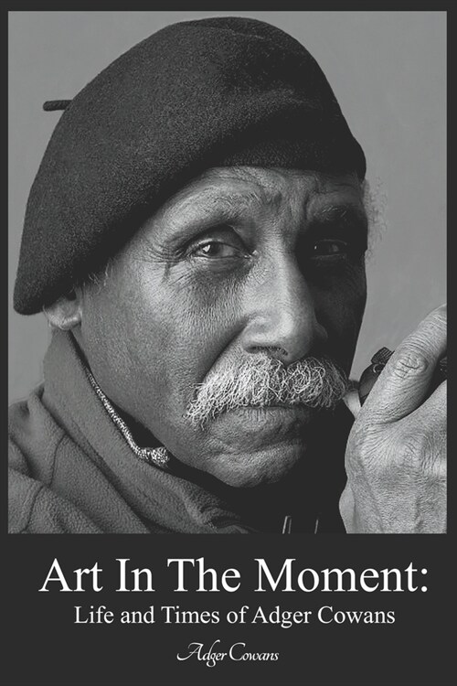 Art in the Moment: Life and Times of Adger Cowans (Paperback)